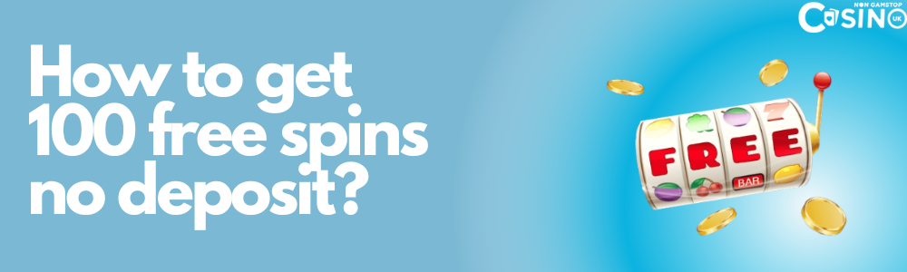 How to get 100 free spins no deposit