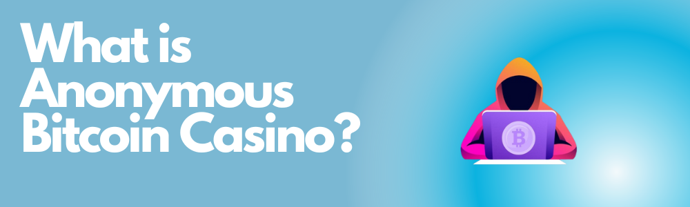 What is Anonymous Bitcoin Casino